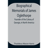 Biographical Memorials Of James Oglethorpe; Founder Of The Colony Of Georgia, In North America. - Paperback