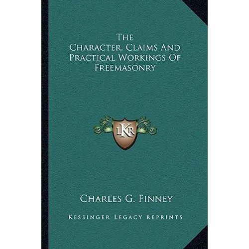 The Character, Claims And Practical Workings Of Freemasonry - Paperback