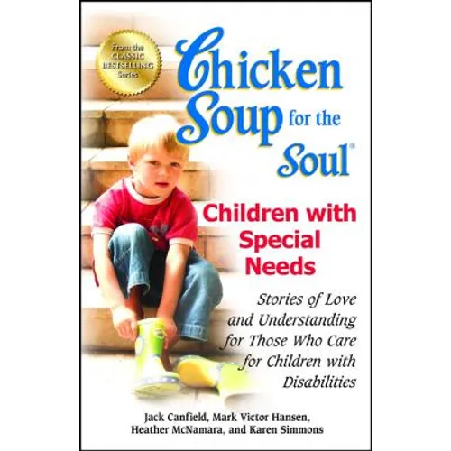 Chicken Soup for the Soul: Children with Special Needs: Stories of Love and Understanding for Those Who Care for Children with Disabilities - Paperback