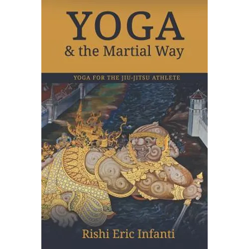 Yoga & the Martial Way: Yoga for the Jiu-Jitsu Athlete - Paperback
