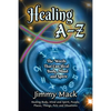 Healing A-Z: The Words That Can Heal Body, Mind and Spirit - Paperback