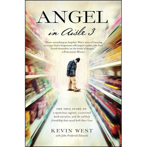 Angel in Aisle 3: The True Story of a Mysterious Vagrant, a Convicted Bank Executive, and the Unlikely Friendship That Saved Both Their Lives - Paperback