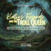 Katie's Friends and the Troll Queen: The Adventure Of Tilly and Milly - Paperback
