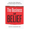 The Business of Belief: How Your Faith, Willpower, and Habits Shape Your Success - Hardcover