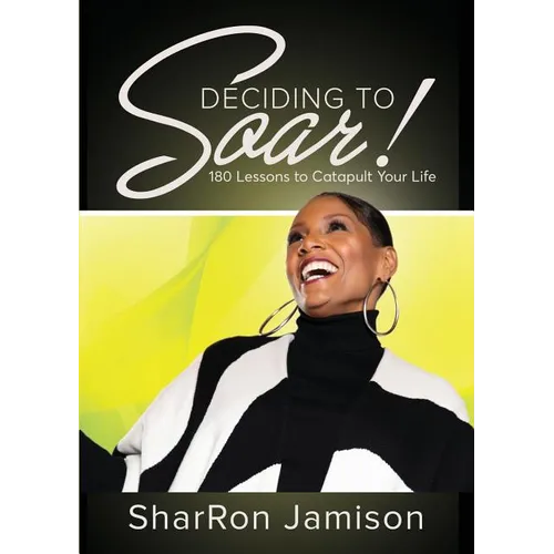 Deciding to Soar!: 180 Lessons to Catapult Your Life - Paperback