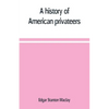 A history of American privateers - Paperback