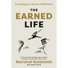 The Earned Life: Lose Regret, Choose Fulfillment - Hardcover