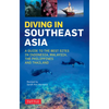 Diving in Southeast Asia: A Guide to the Best Sites in Indonesia, Malaysia, the Philippines and Thailand - Paperback