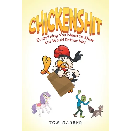 Chickenshit: Everything You Need to Know but Would Rather Not - Paperback
