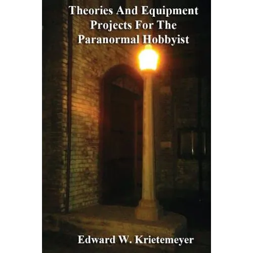 Theories And Equipment Projects For The Paranormal Hobbyist - Paperback