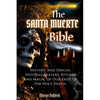 The Santa Muerte Bible: History And Origin, Novenas, Prayers, Rituals And Magic Of Our Lady Of The Holy Death (A Practical Guide) - Paperback