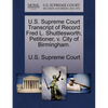 U.S. Supreme Court Transcript of Record Fred L. Shuttlesworth, Petitioner, V. City of Birmingham. - Paperback
