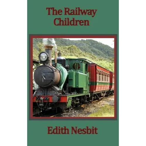 The Railway Children: A Timeless Story of Three Children and the Railway - Hardcover