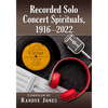 Recorded Solo Concert Spirituals, 1916-2022 - Paperback