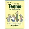 Tennis For The Rest Of Us: A Practical Guide For The New, Nearly New, Newly Frustrated Or Nearly Discouraged Tennis Player - Paperback