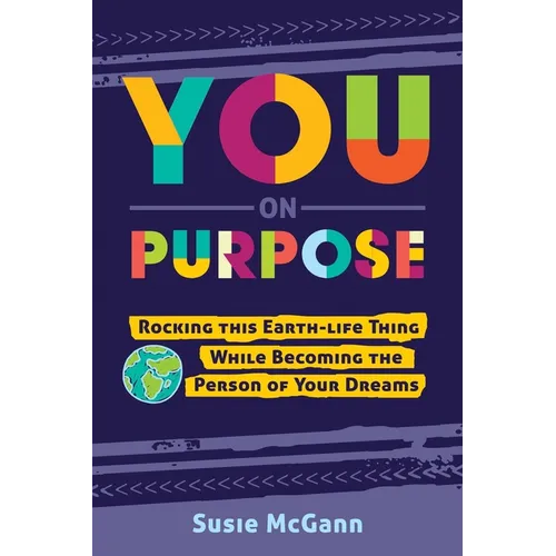 You on Purpose: Rocking This Earth-Life Thing While Becoming the Person of Your Dreams - Paperback