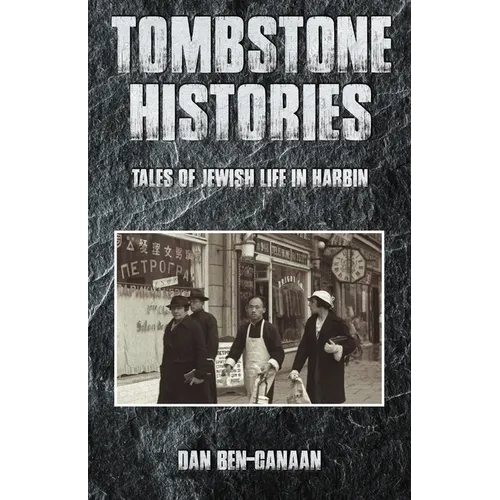 Tombstone Histories: Tales of Jewish Life in Harbin - Paperback