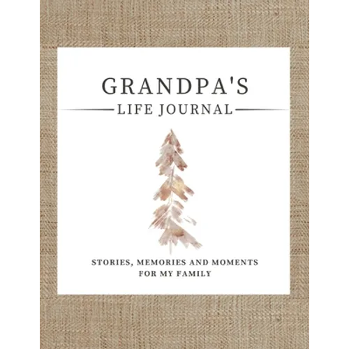 Grandpa's Life Journal: Stories, Memories and Moments for My Family A Guided Memory Journal to Share Grandpa's Life - Paperback