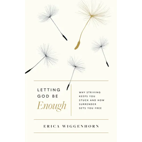 Letting God Be Enough: Why Striving Keeps You Stuck & How Surrender Sets You Free - Paperback
