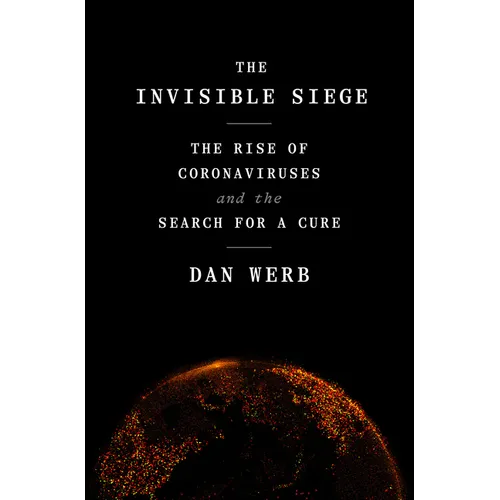 The Invisible Siege: The Rise of Coronaviruses and the Search for a Cure - Hardcover