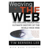 Weaving the Web: The Original Design and Ultimate Destiny of the World Wide Web - Paperback