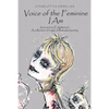 Voice of the Feminine I Am: Innocent to Enlightened a Collection of Original Illustrated Poetry - Paperback