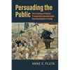 Persuading the Public: The Evolution of Popular Presidential Communication from Washington to Trump - Hardcover
