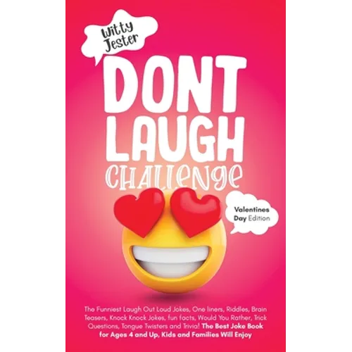 Don't Laugh Challenge - Valentine's Day Edition: The Funniest Laugh Out Loud Jokes, One-Liners, Riddles, Brain Teasers, Knock Knock Jokes, Fun Facts, - Paperback