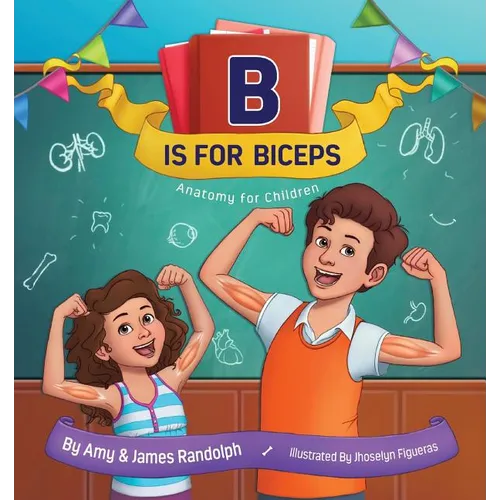 B is for Biceps: Anatomy for Children - Paperback