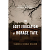 The Lost Education of Horace Tate: Uncovering the Hidden Heroes Who Fought for Justice in Schools - Hardcover