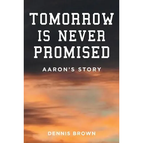 Tomorrow Is Never Promised: Aaron's Story - Paperback