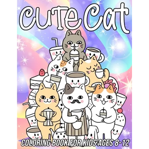 Cat Coloring Book for Kids Ages 8-12: Fun, Cute and Unique Coloring Pages for Girls and Boys with Beautiful Kitten Designs - Paperback