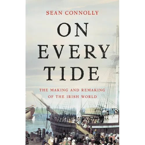 On Every Tide: The Making and Remaking of the Irish World - Hardcover