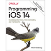 Programming IOS 14: Dive Deep Into Views, View Controllers, and Frameworks - Paperback