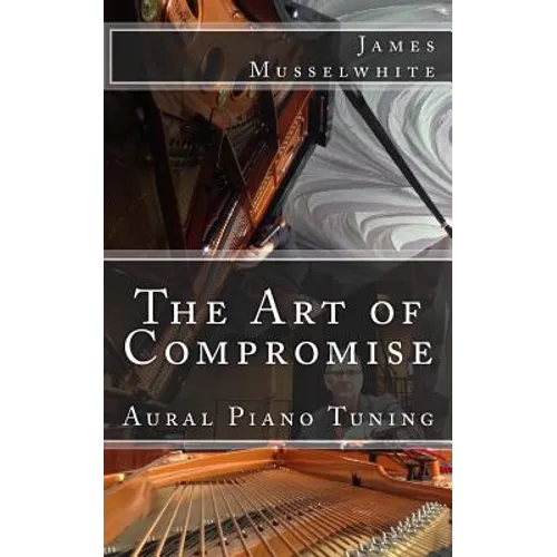 The Art of Compromise: Aural Piano Tuning - Paperback