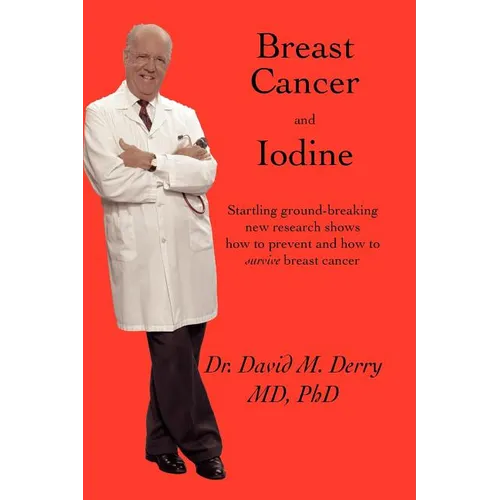 Breast Cancer and Iodine: How to Prevent and How to Survive Breast Cancer - Paperback