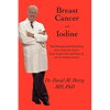 Breast Cancer and Iodine: How to Prevent and How to Survive Breast Cancer - Paperback