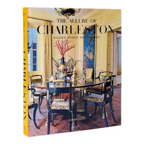 The Allure of Charleston: Houses, Rooms, and Gardens - Hardcover
