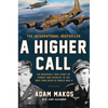A Higher Call: An Incredible True Story of Combat and Chivalry in the War-Torn Skies of World War II - Hardcover