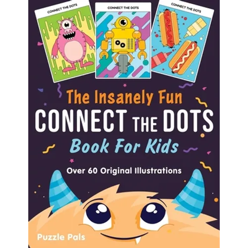 The Insanely Fun Connect The Dots Book For Kids: Over 60 Original Illustrations with Space, Underwater, Jungle, Food, Monster, and Robot Themes - Paperback