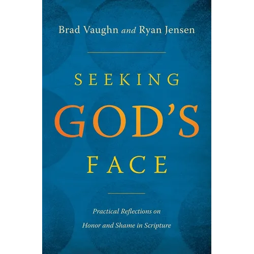 Seeking God's Face: Practical Reflections on Honor and Shame in Scripture - Paperback
