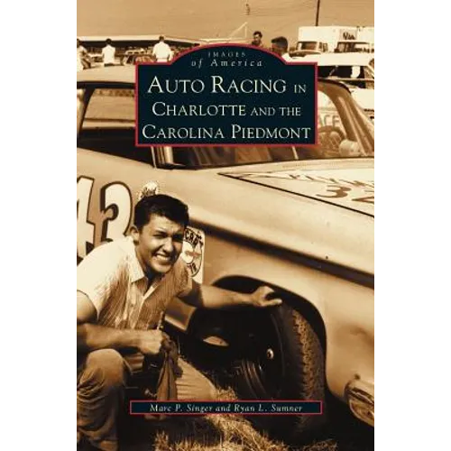 Auto Racing in Charlotte and the Carolina Piedmont - Hardcover