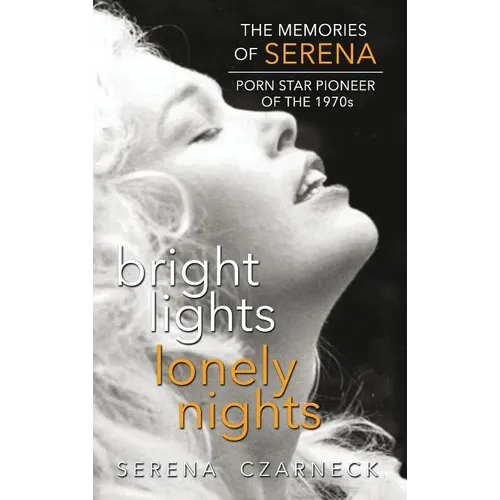 Bright Lights, Lonely Nights - The Memories of Serena, Porn Star Pioneer of the 1970s (hardback) - Hardcover