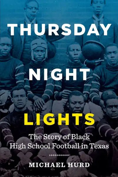 Thursday Night Lights: The Story of Black High School Football in Texas - Paperback