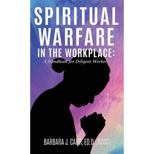 Spiritual Warfare in the Workplace: A Handbook for Diligent Workers - Hardcover