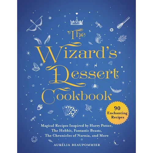 The Wizard's Dessert Cookbook: Magical Recipes Inspired by Harry Potter, the Hobbit, Fantastic Beasts, the Chronicles of Narnia, and More - Hardcover