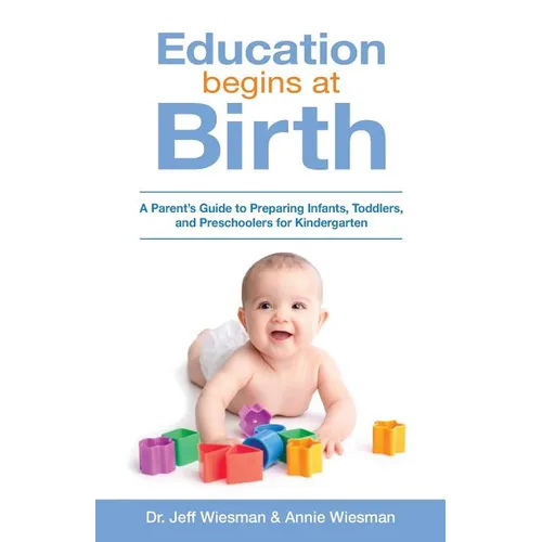 Education Begins at Birth: A Parent's Guide to Preparing Infants, Toddlers, and Preschoolers for Kindergarten - Paperback