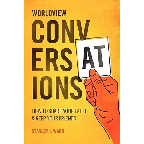 Worldview Conversations: How to Share Your Faith and Keep Your Friends - Paperback