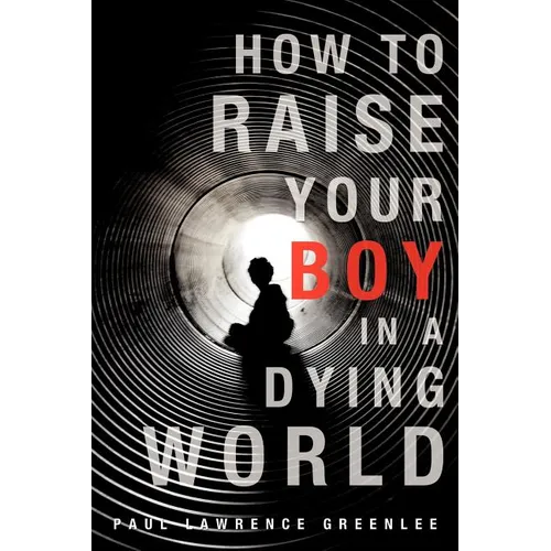 How to Raise Your Boy in a Dying World - Paperback