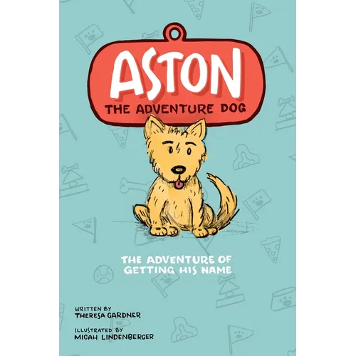 Aston The Adventure Dog "The Adventure of Getting His Name" - Hardcover